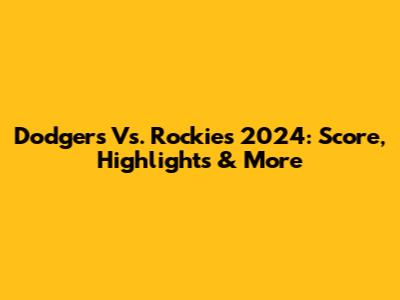 Dodgers Vs. Rockies 2024: Score, Highlights & More
