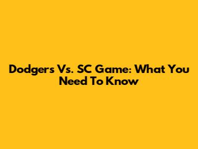 Dodgers Vs. SC Game: What You Need To Know