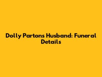 Dolly Parton's Husband: Funeral Details