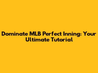 Dominate MLB Perfect Inning: Your Ultimate Tutorial