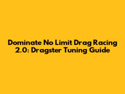 Dominate No Limit Drag Racing 2.0: Dragster Tuning Guide