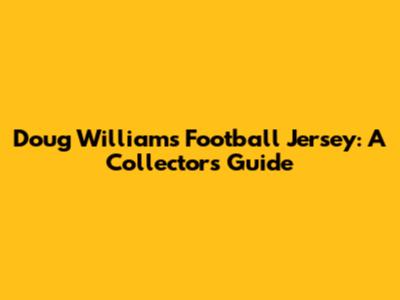 Doug Williams Football Jersey: A Collector's Guide