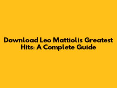 Download Leo Mattioli's Greatest Hits: A Complete Guide