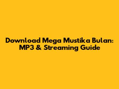 Download Mega Mustika Bulan: MP3 & Streaming Guide