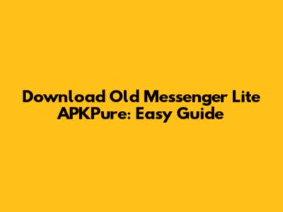 Download Old Messenger Lite APKPure: Easy Guide