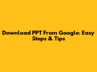 Download PPT From Google: Easy Steps & Tips