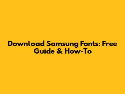 Download Samsung Fonts: Free Guide & How-To