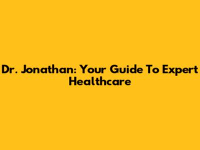 Dr. Jonathan: Your Guide To Expert Healthcare
