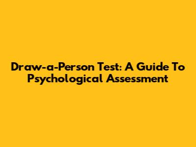 Draw-a-Person Test: A Guide To Psychological Assessment