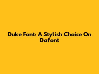 Duke Font: A Stylish Choice On Dafont
