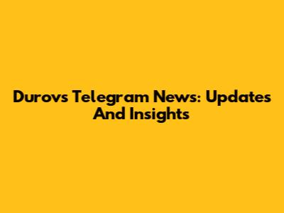 Durov's Telegram News: Updates And Insights