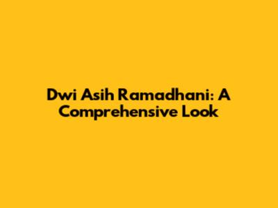 Dwi Asih Ramadhani: A Comprehensive Look