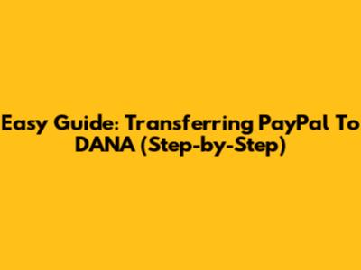 Easy Guide: Transferring PayPal To DANA (Step-by-Step)