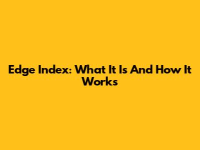 Edge Index: What It Is And How It Works