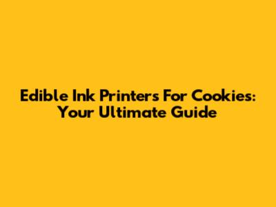 Edible Ink Printers For Cookies: Your Ultimate Guide