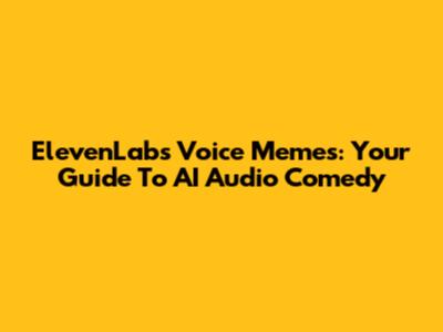 ElevenLabs Voice Memes: Your Guide To AI Audio Comedy