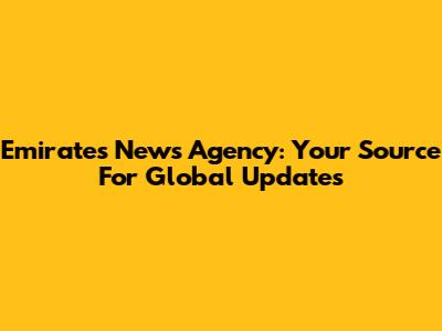 Emirates News Agency: Your Source For Global Updates