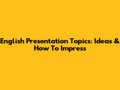 English Presentation Topics: Ideas & How To Impress