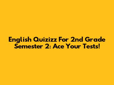 English Quizizz For 2nd Grade Semester 2: Ace Your Tests!