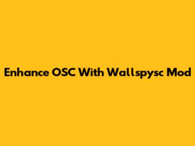 Enhance OSC With Wallspysc Mod