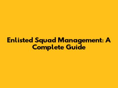 Enlisted Squad Management: A Complete Guide