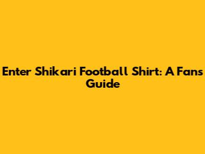Enter Shikari Football Shirt: A Fan's Guide