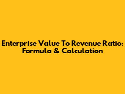 Enterprise Value To Revenue Ratio: Formula & Calculation