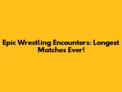Epic Wrestling Encounters: Longest Matches Ever!