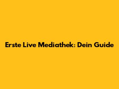 Erste Live Mediathek: Dein Guide