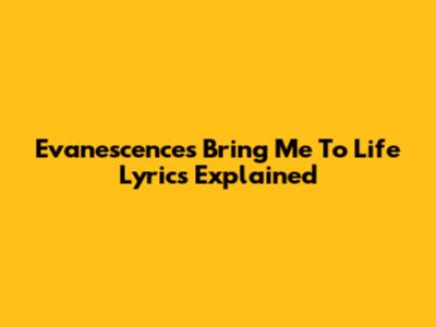 Evanescence's "Bring Me To Life" Lyrics Explained