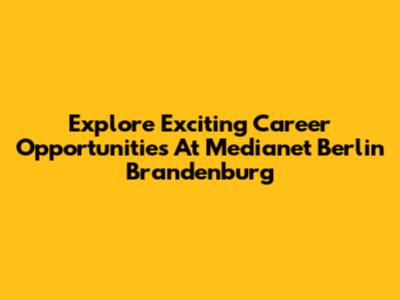 Explore Exciting Career Opportunities At Medianet Berlin Brandenburg