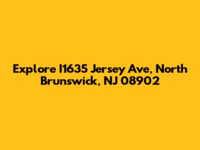 Explore I1635 Jersey Ave, North Brunswick, NJ 08902