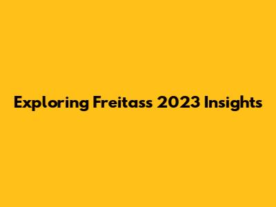 Exploring Freitas's 2023 Insights