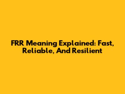 FRR Meaning Explained: Fast, Reliable, And Resilient