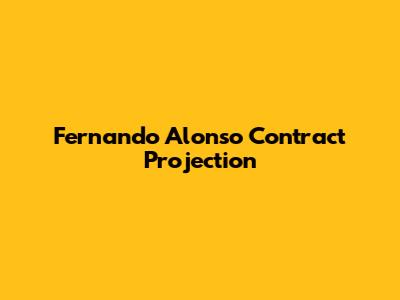 Fernando Alonso Contract Projection