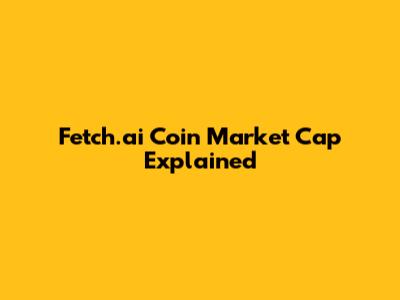 Fetch.ai Coin Market Cap Explained