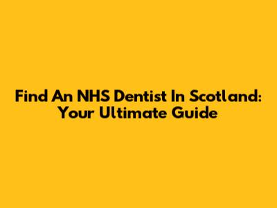 Find An NHS Dentist In Scotland: Your Ultimate Guide
