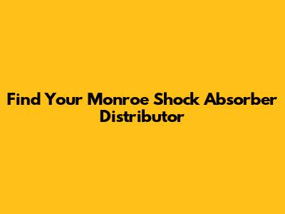 Find Your Monroe Shock Absorber Distributor