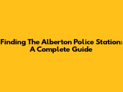 Finding The Alberton Police Station: A Complete Guide