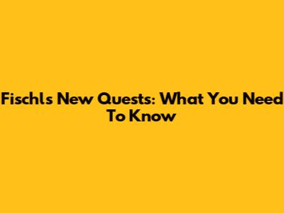 Fischl's New Quests: What You Need To Know