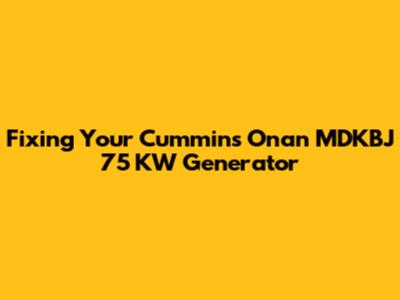 Fixing Your Cummins Onan MDKBJ 75 KW Generator