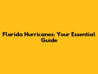 Florida Hurricanes: Your Essential Guide