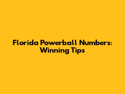 Florida Powerball Numbers: Winning Tips