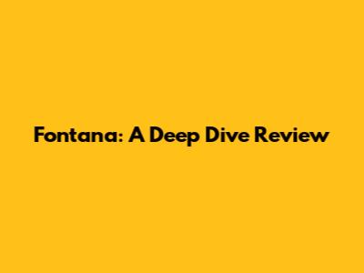 Fontana: A Deep Dive Review