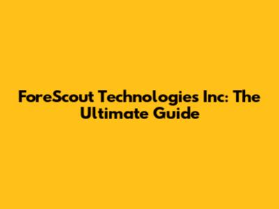 ForeScout Technologies Inc: The Ultimate Guide