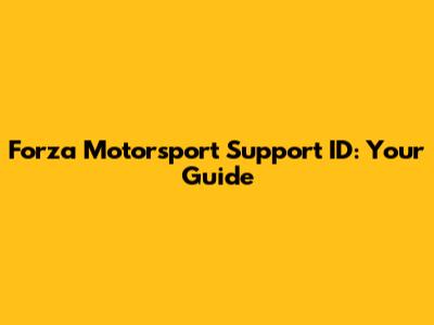 Forza Motorsport Support ID: Your Guide