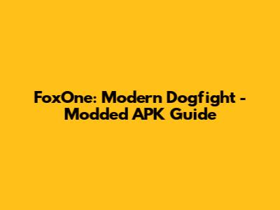 FoxOne: Modern Dogfight - Modded APK Guide