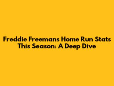 Freddie Freeman's Home Run Stats This Season: A Deep Dive