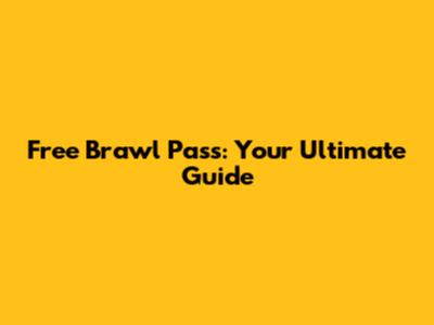 Free Brawl Pass: Your Ultimate Guide