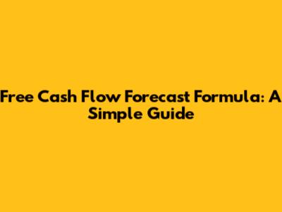 Free Cash Flow Forecast Formula: A Simple Guide